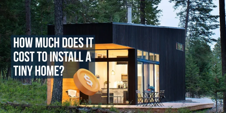 How Much Does It Cost to Install a Tiny Home?