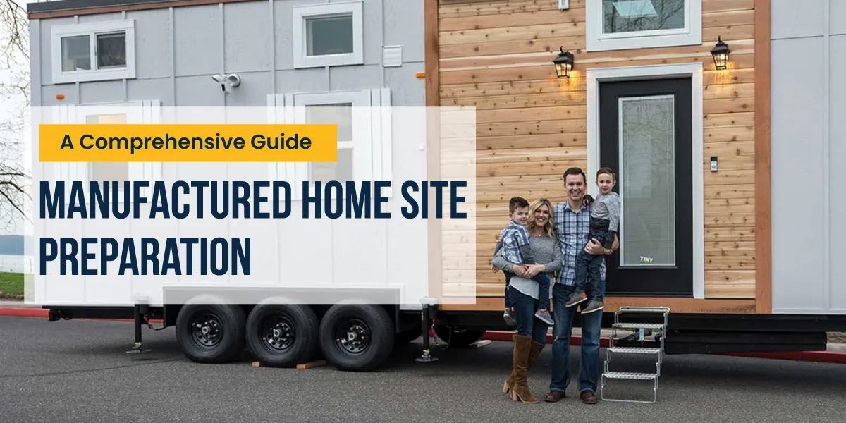 Manufactured Home Site Preparation: A Comprehensive Guide