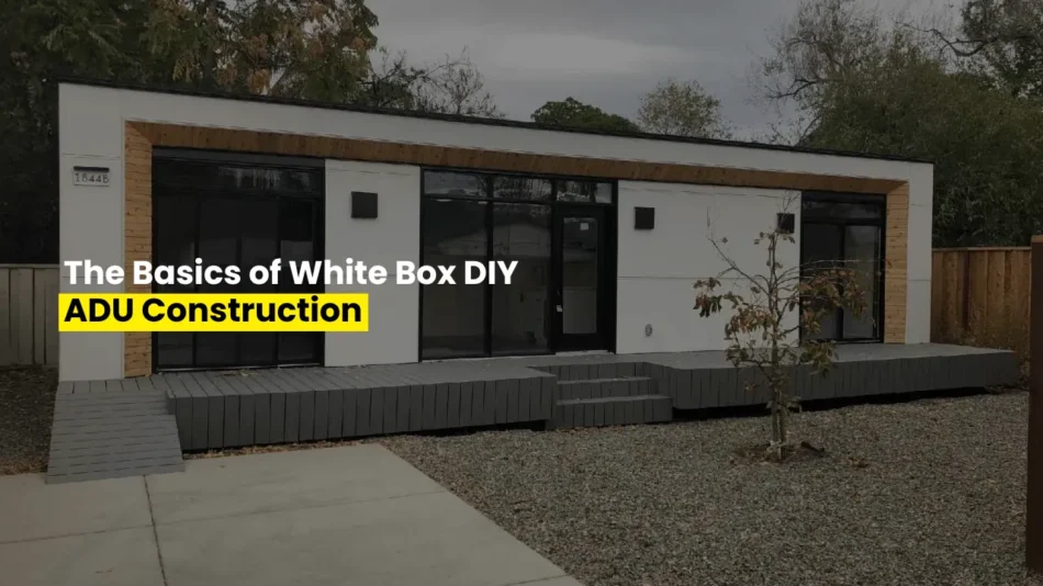 The Basics of White Box DIY ADU Construction